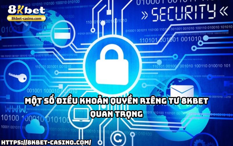 Hiểu rõ các điều khoản Quyền Riêng Tư 8KBET để đảm bảo thông tin anh em luôn được bảo vệ