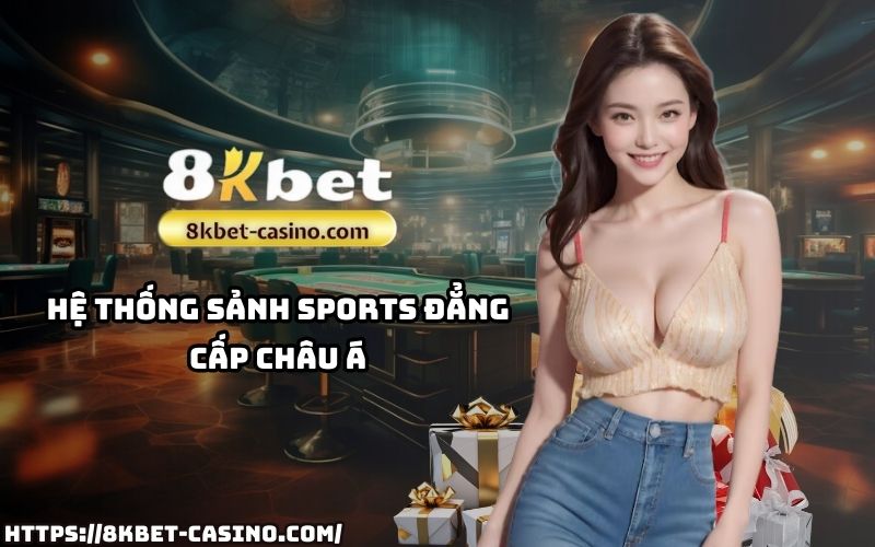 Thể thao 8KBET sở hữu hệ thống sảnh Sports đẳng cấp châu Á, cho anh em cá cược chuẩn quốc tế