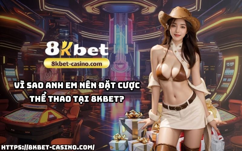 Thể thao 8KBET mang đến lợi thế vượt trội, cơ hội chiến thắng cao cho anh em đam mê cá cược