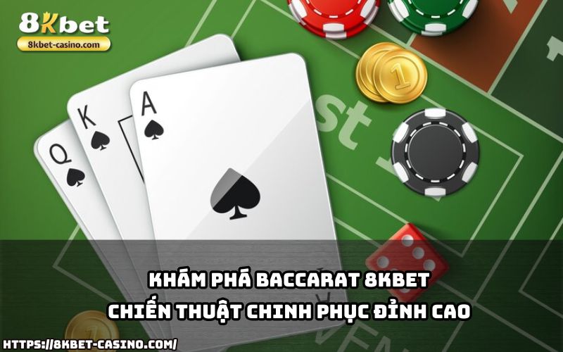 Tìm hiểu chiến thuật chơi Baccarat 8KBET, giúp anh em chinh phục và đạt đỉnh cao chiến thắng dễ dàng