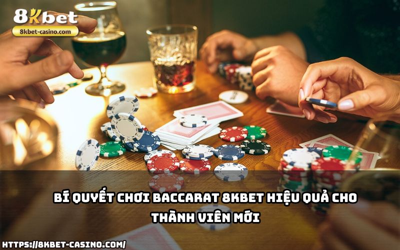 Học ngay bí quyết chơi Baccarat 8KBET từ chuyên gia, giúp anh em mới tăng tỷ lệ thắng vượt mong đợi