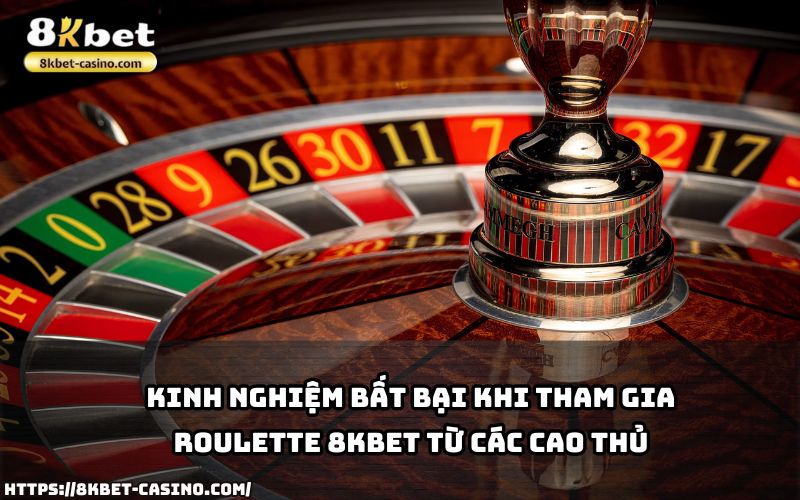 Những mẹo chơi Roulette 8KBET bất bại từ cao thủ giúp anh em gia tăng cơ hội chiến thắng