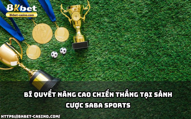 Áp dụng bí quyết thông minh tại SABA Sports 8KBET để chinh phục các kèo cược đỉnh cao