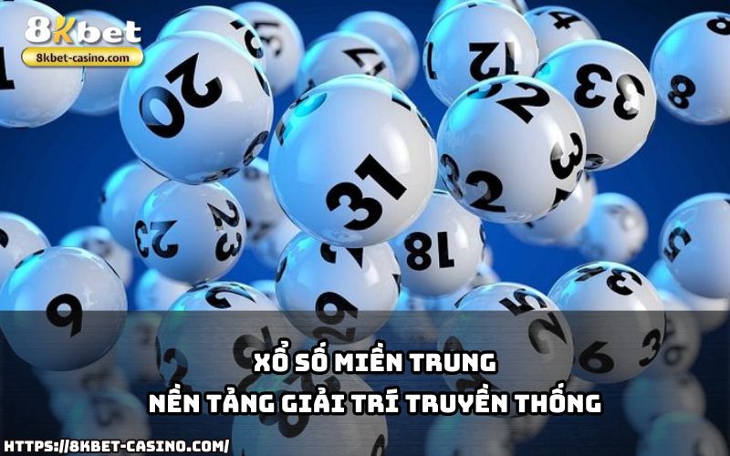 Xổ Số Miền Trung 8KBET kết hợp truyền thống và hiện đại, đem lại trải nghiệm giải trí hấp dẫn